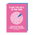 Love You 90% of the Time Love Card