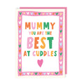 Mummy You Are The Best At Cuddles
