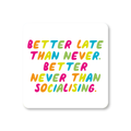 Neon Ink Better Than Socialising Coaster