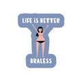 Life is Better Braless Vinyl Sticker