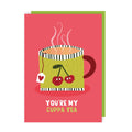 You're My Cuppa Tea Love Card