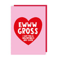 Ewww Gross Love Card
