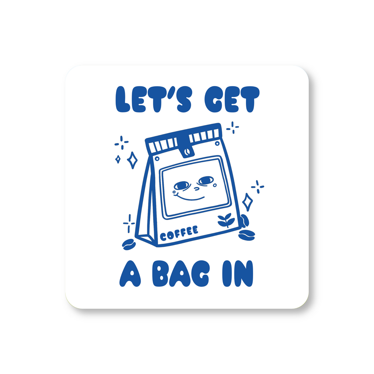 Let's Get A Bag In Coffee Coaster