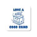 Love a Good Grind Coffee Coaster