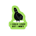 I Could Leave But I Won't Pigeon Vinyl Sticker