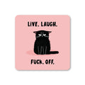 Live Laugh Fuck Off Cat Coaster