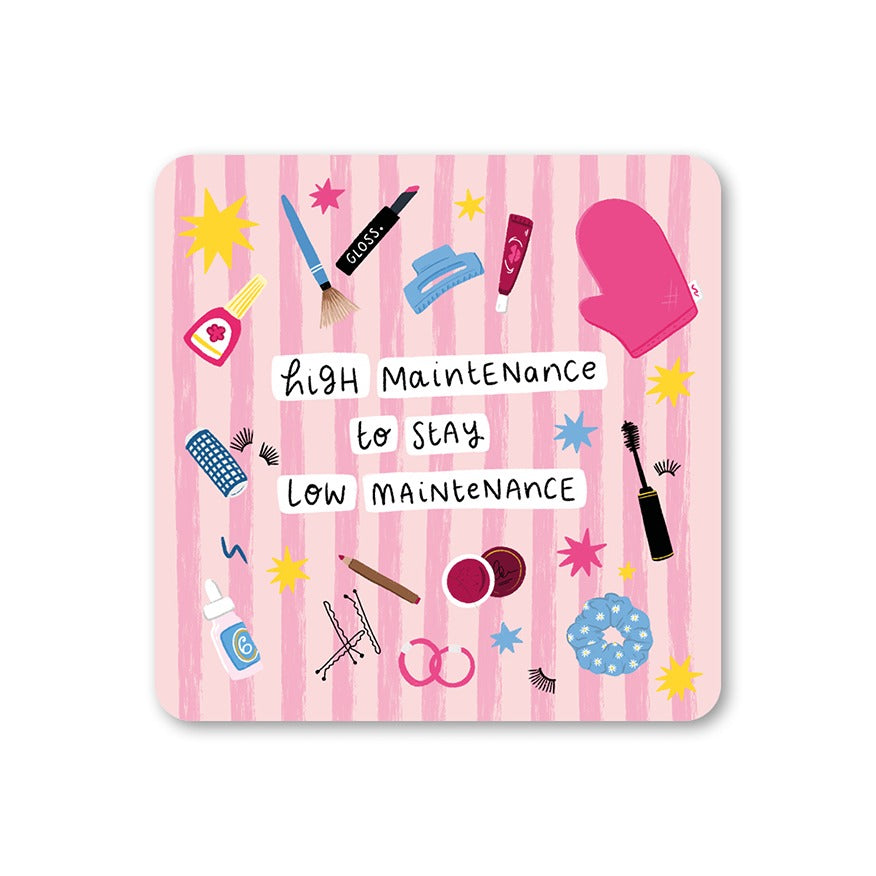 High Maintenance to Stay Low Maintenance Coaster