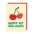 Mon Cherry 40th Birthday Card