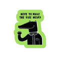 Here to Make the Vibe Weird Vinyl Sticker