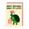 Sorry It's Late Turtle Birthday Card