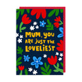 Mum You Are The Loveliest Mother's Day Card